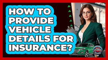 How To Provide Vehicle Details For Insurance?