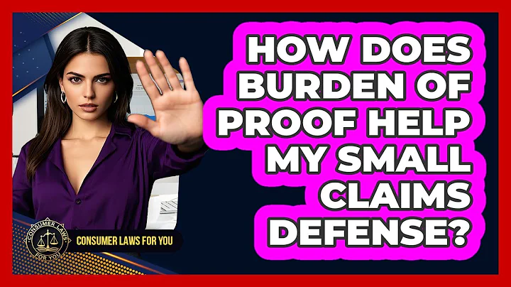 How Does Burden Of Proof Help My Small Claims Defense? - Consumer Laws For You