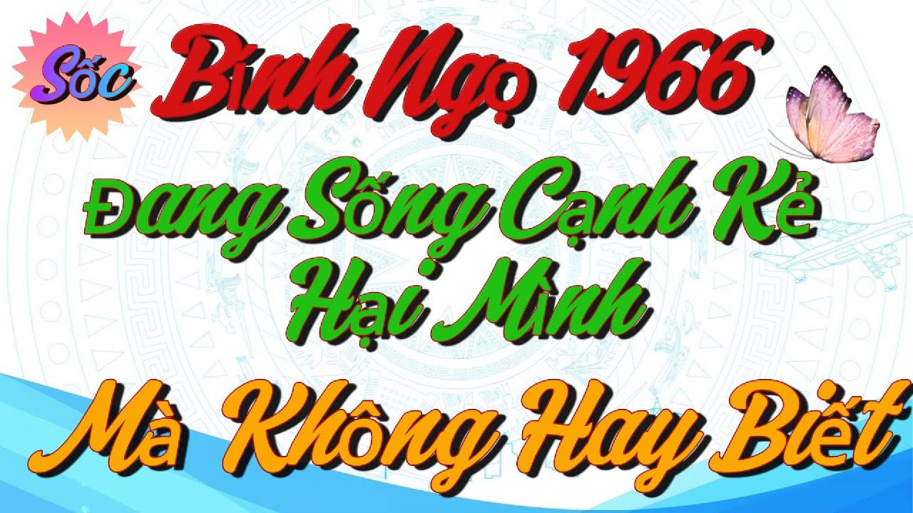 99% Tuổi Bính Ngọ 1966 Đang Sống Cạnh Kẻ Hại Mình Mà Không Hay Biết - Lần Đầu Tiết Lộ Trước Tết !!!