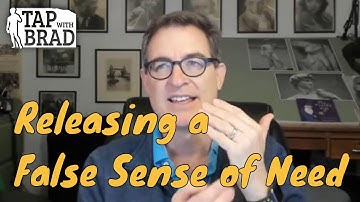 Releasing a False Sense of Need - Tapping with Brad Yates