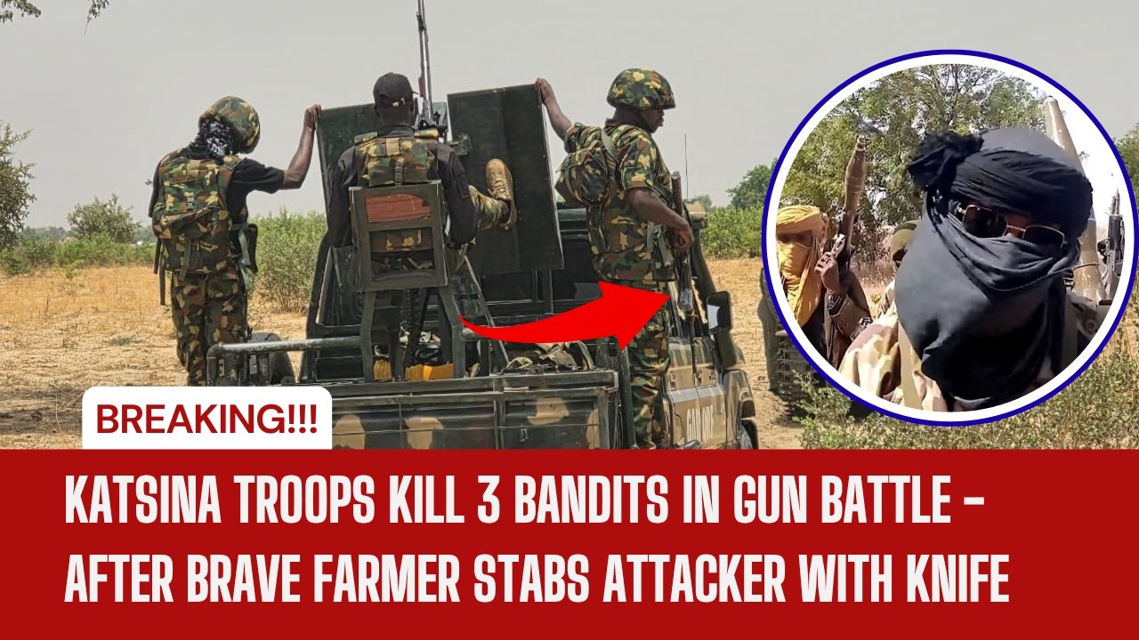 BREAKING‼️:Katsina Troops K!ll 3 Bandits in Gun Battle After Brave Farmer St@bs Attacker with Knife