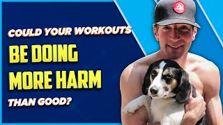 Could Your Workouts Be Doing More Harm Than Good