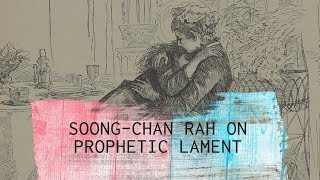 Prophetic Lament: A Call for Justice, Love, and Humility in Troubled Times - Soong-Chan Rah