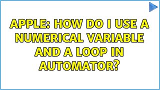 Apple: How do I use a numerical variable and a loop in automator?