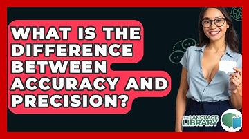 What Is The Difference Between Accuracy And Precision? - The Language Library