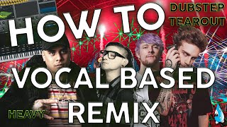 How To Make a VOCAL BASED REMIX Like the PROS!! (Dubstep/Tearout)