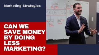 Can we save money by doing less marketing?