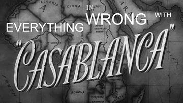 EVERYTHING WRONG WITH CASABLANCA in 1400000000000000000000000000000000000 minutes or less