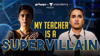 My Teacher is a Super Villain Ft. Anushka Sharma &amp; Neelu Dogra | Girliyapa