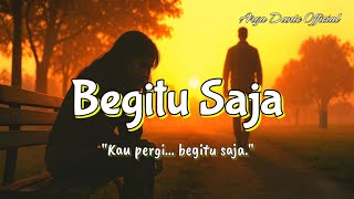 Begitu Saja | Lagu Galau Tentang Ditinggalkan Tanpa Alasan (Lirik Menyentuh)