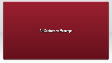 Git Subtrees vs Monorepo