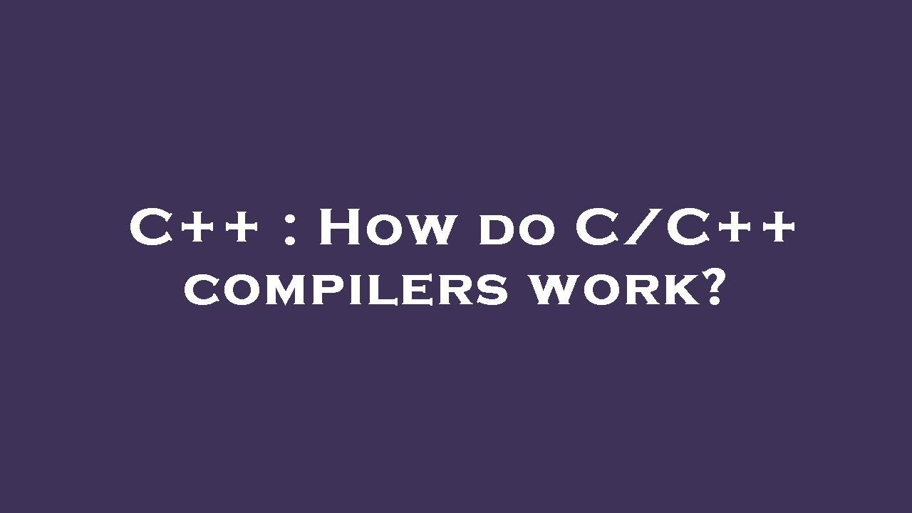 C How Do C C Compilers Work YouTube c-how-do-c-c-compilers-work-youtube
