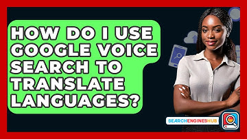 How Do I Use Google Voice Search To Translate Languages? - SearchEnginesHub.com