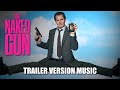 THE NAKED GUN Trailer Music Version