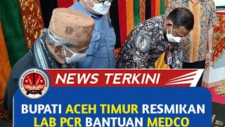 Bupati Aceh Timur Resmikan Lab PCR Bantuan Medco