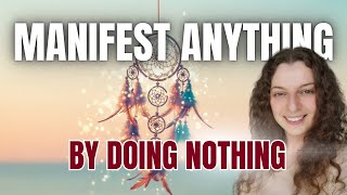Manifest Anything by Doing Nothing – How the Law of Assumption Really Works