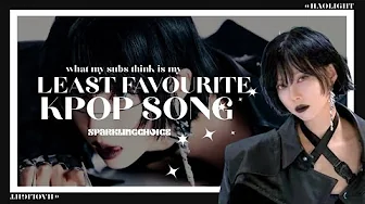 What My Subs Think Is My Least Favorite Song From Each Kpop Group What My Subs Think Is My Least Favorite Song From Each Kpop Group