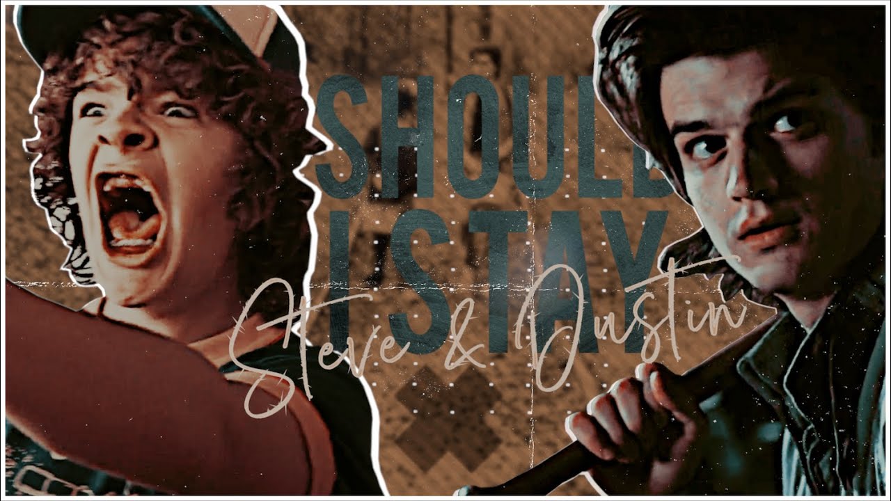 • Steve & Dustin │ should i stay [+S4]
