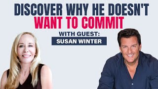 Discover Why He Doesn't Want To Commit To You @SusanWinter