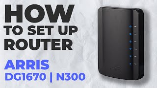 How to Set Up ARRIS DG1670 How to Setup Arris N300 DG1670 WiFi Router