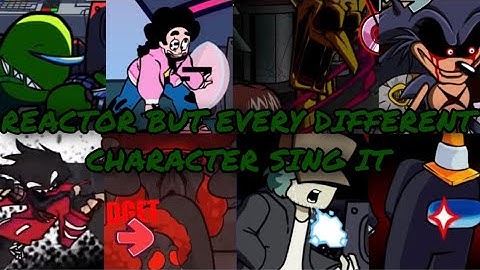 REACTOR BUT EVERY TURN DIFFERENT CHARACTER SING IT | FRIDAY NIGHT FUNKIN | Song