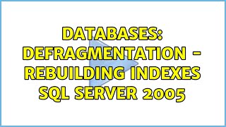 Databases: Defragmentation - Rebuilding Indexes SQL Server 2005 (2 Solutions!!)