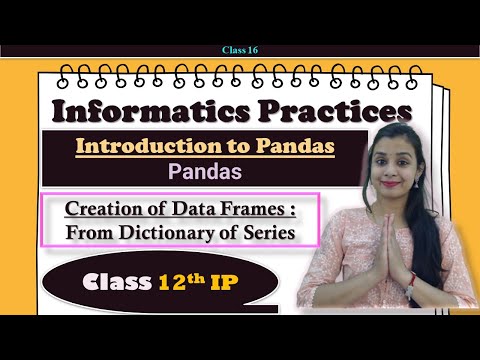 Class #16- Informatics Practices | Creation of Data Frames : From Dictionary of Series | CBSE 12thIP