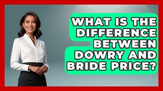 What Is The Difference Between Dowry And Bride Price? - All About Rome