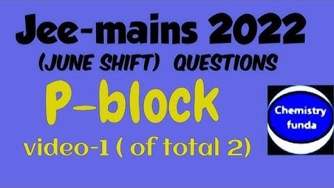 Jee-mains 2022  ( P-block elements) june shift with explanation