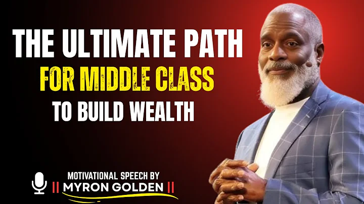 The Ultimate Path for the Middle Class to Build Wealth | Myron Golden