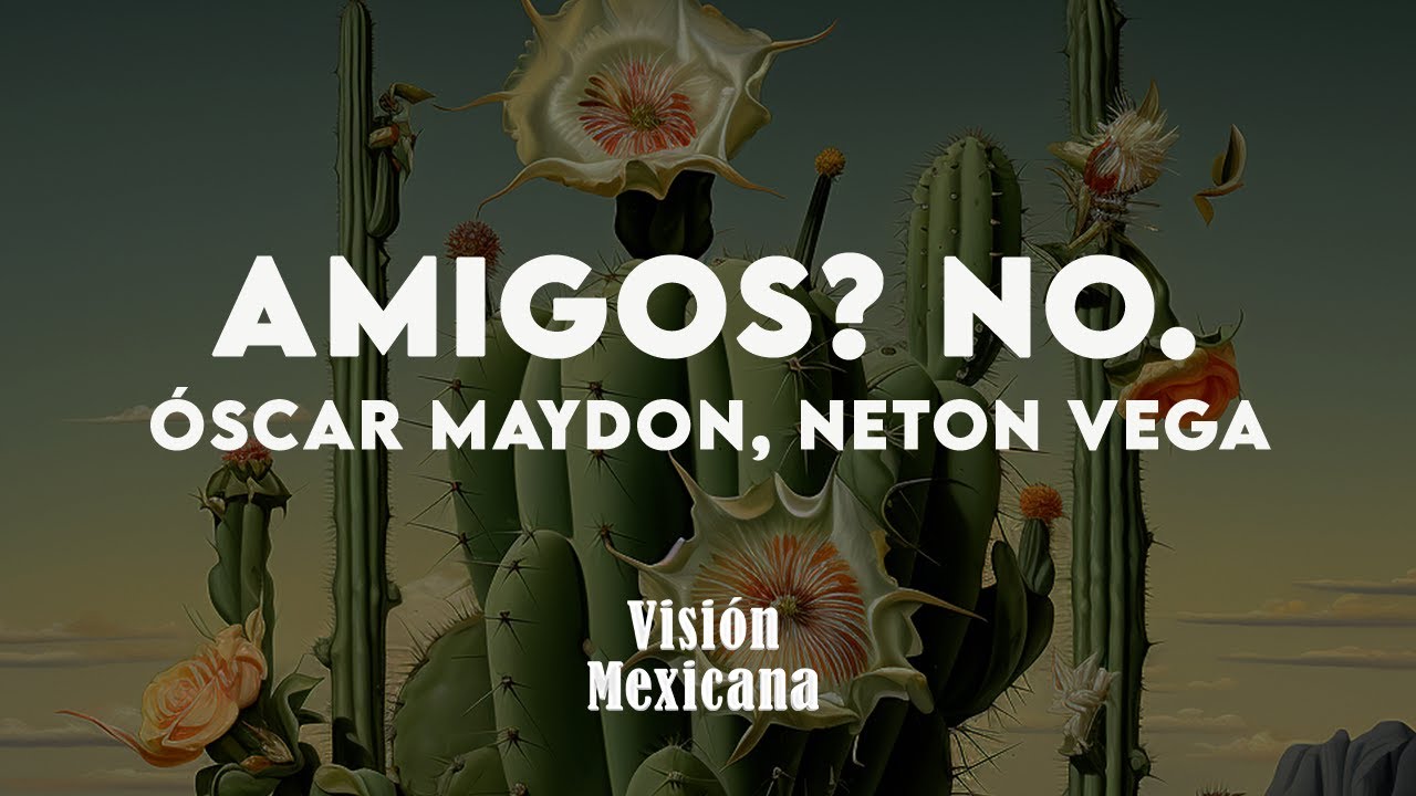 Óscar Maydon, Neton Vega - Amigos? No. (Letra/Lyrics)