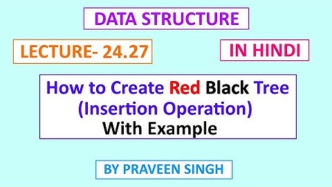 Data Structure Lecture 24.27 How to create a red-black tree with example in Hindi
