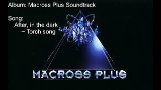 03  After, in the dark ~ Torch song【Macross Plus】