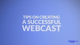 TOP TIPS ON CREATING A SUCCESSFUL WEBCAST