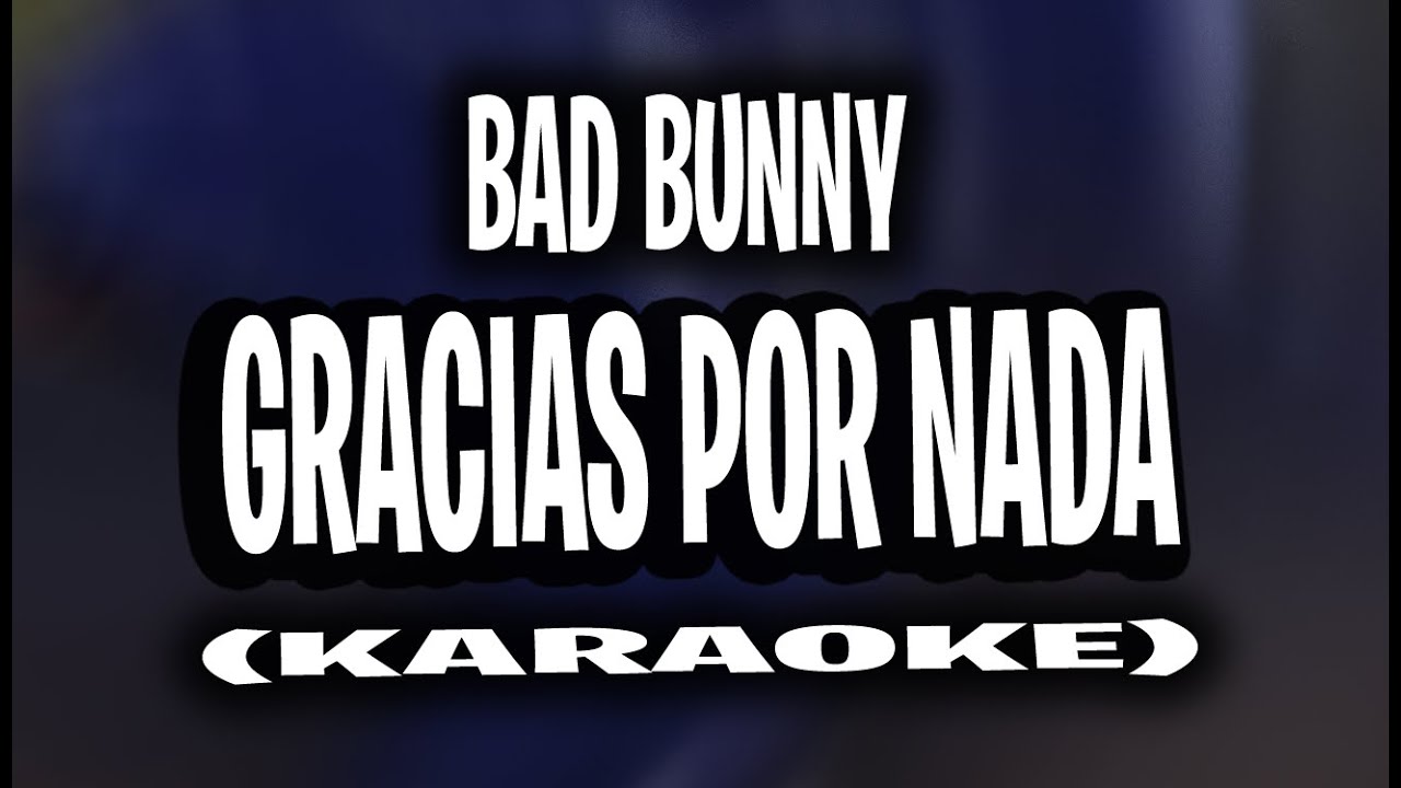 BAD BUNNY GRACIAS POR NADA (KARAOKE INSTRUMENTAL) nadie sabe lo