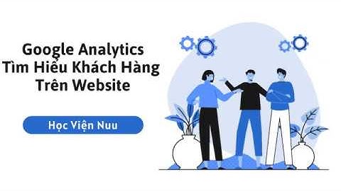 Đọc Các Chỉ Số Cơ Bản Trong Google Analytics