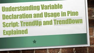 Understanding Variable Declaration and Usage in Pine Script: TrendUp and TrendDown Explained