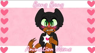 Bang Bang || Animation Meme