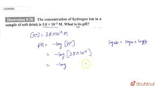 The concentration of hydrogen ion in a sample of soft drink is 3.8 xx 10^(-3)M. What is its pH? ... screenshot 4