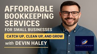 Affordable Bookkeeping Services for Small Businesses | Catch Up, Clean Up, and Grow with Devin Haley