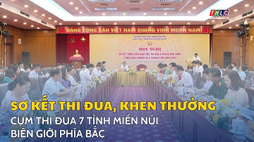 Sơ kết thi đua, khen thưởng Cụm thi đua 7 tỉnh miền núi biên giới phía Bắc | THLC