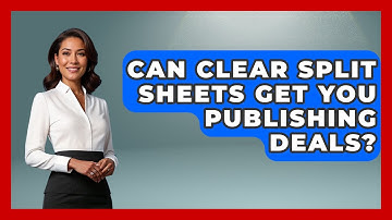 Can Clear Split Sheets Get You Publishing Deals? - Music Producer Mastery