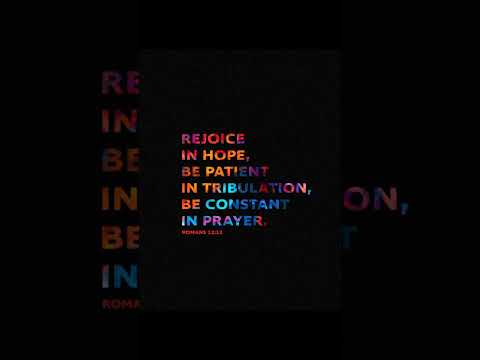"Be joyful in hope, patient in affliction, faithful in prayer."