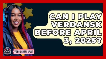 Can I Play Verdansk Before April 3, 2025? | Video Gamers Vault News