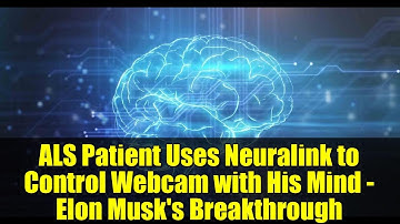 ALS Patient Uses Neuralink to Control Webcam with His Mind - Elon Musk