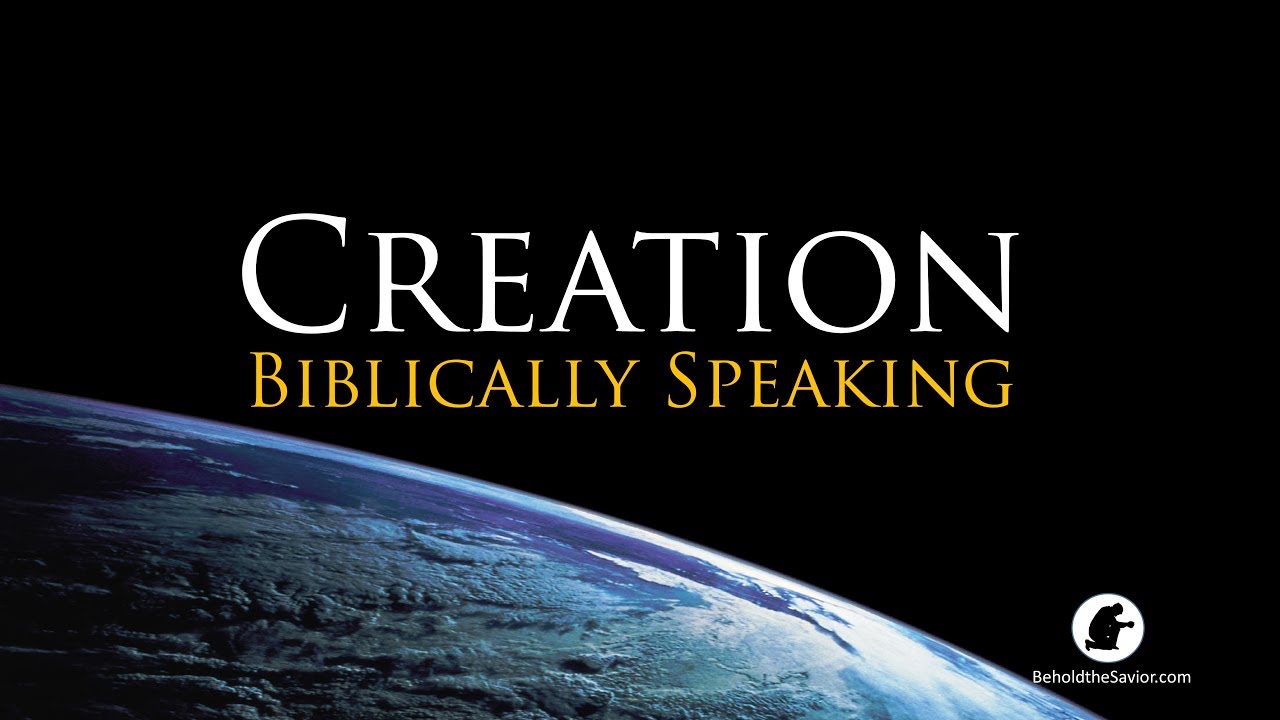Creation Biblically Speaking 