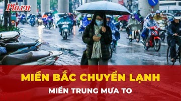 Không khí lạnh tăng cường, miền Bắc chuyển lạnh, miền Trung mưa to | Tin tức