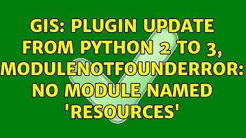 GIS: Plugin Update from Python 2 to 3, ModuleNotFoundError: No module named 