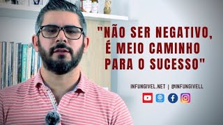 Não ser negativo, é meio caminho para o sucesso | Infungivel net | Miguel Duque Camacho