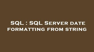 SQL : SQL Server date formatting from string